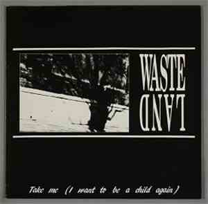 Wasteland  - Take Me (I Want To Be A Child Again)