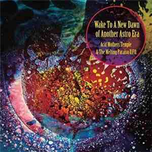 Acid Mothers Temple & The Melting Paraiso U.F.O. - Wake To A New Dawn Of Another Astro Era