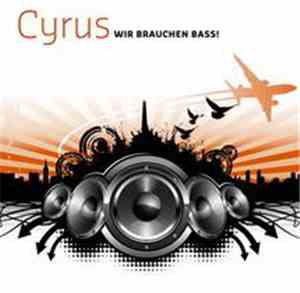 Cyrus  - Wir Brauchen Bass!