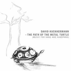 David Kuckhermann - The Path Of The Metal Turtle (Music For Hang And Handpans)