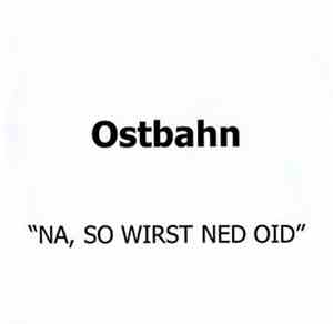 Ostbahn - Na, So Wirst Ned Oid