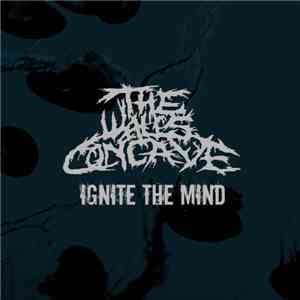 The Walls Concave - Ignite The Mind