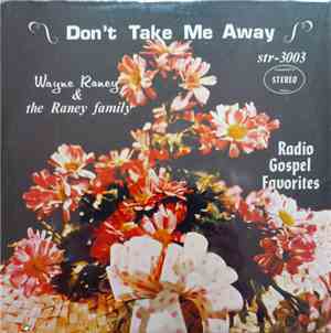 Wayne Raney & The Raney Family - Don't Take Me Away (Radio Gospel Favorites)