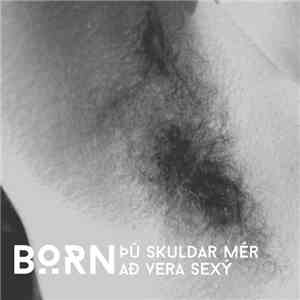 Börn -  Þú Skuldar Mér Að Vera Sexý