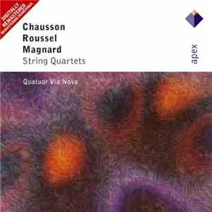 Chausson, Roussel, Magnard, Quatuor Via Nova - String Quartets