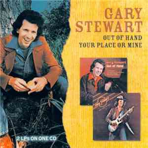 Gary Stewart - Out Of Hand / Your Place Or Mine