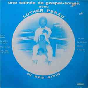 Luther Perau Et Ses Amis - Une Soiree De Gospel-Songs