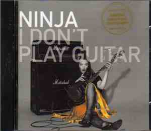 Ninja  - I Don't Play Guitar