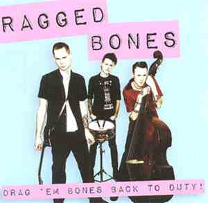 Ragged Bones  - Drag Em Bones Back To Duty