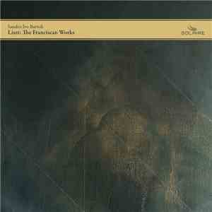 Sandro Ivo Bartoli - Liszt: The Franciscan Works