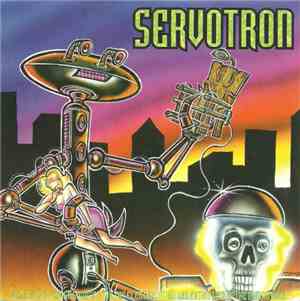 Servotron - Electrical Power Sources For The Electrocution And Extinction Of The Human Race...