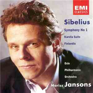 Sibelius, Oslo Philharmonic Orchestra, Mariss Jansons - Symphony No 1 / Karelia Suite / Finlandia