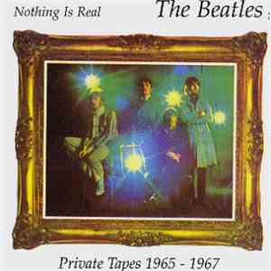 The Beatles - Nothing Is Real (Private Tapes 1965-1967)
