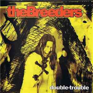 The Breeders - Double Trouble