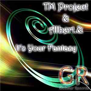 TM Project & Albert.& - It's Your Fantasy