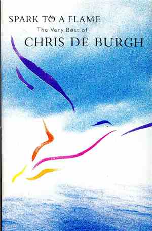 Chris de Burgh - Spark To A Flame - The Very Best Of Chris De Burgh
