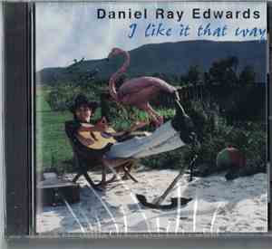 Daniel Ray Edwards - I Like It That Way