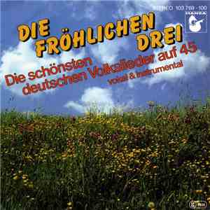 Die Fröhlichen Drei - Die Schönsten Deutschen Volkslieder Auf 45