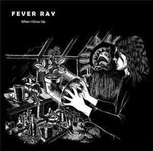 Fever Ray - When I Grow Up - Mixes