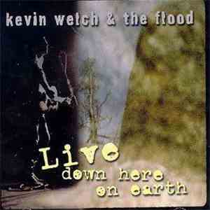 Kevin Welch, The Flood  - Live Down Here On Earth