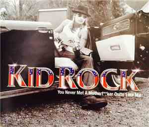 Kid Rock - You Never Met A Motherf Quite Like Me