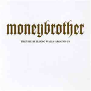 Moneybrother - They're Building Walls Around Us