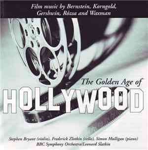 Stephen Bryant, Frederick Zlotkin, Simon Mulligan, BBC Symphony Orchestra / Leonard Slatkin - The Golden Age Of Hollywood (Film Music By Bernstein, Korngold, Gershwin, Rózsa And Waxman)