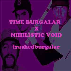 Time Burgalar X Nihilistic Void - Trashedburgalar