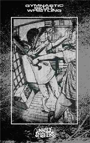 Gymnastic Skull Whistling / Unholy Smokers - Split Tape