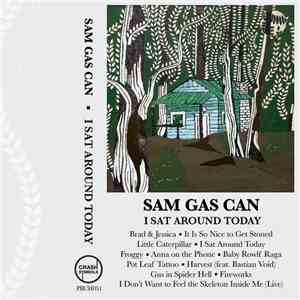 Sam Gas Can - I Sat Around Today