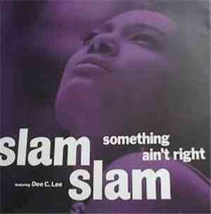 Slam Slam Featuring Dee C. Lee - Something Ain't Right