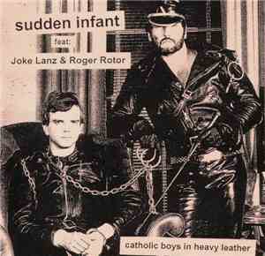 Sudden Infant Feat: Joke Lanz & Roger Rotor - Catholic Boys In Heavy Leather