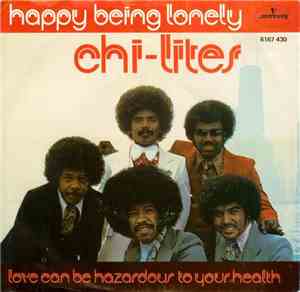 The Chi-Lites - Happy Being Lonely / Love Can Be Hazardous To Your Health
