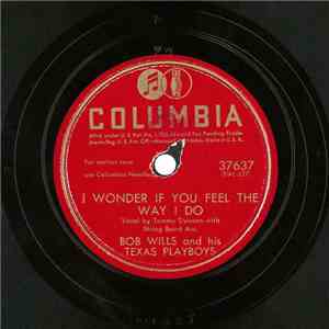 Bob Wills And His Texas Playboys - I Wonder If You Feel The Way I Do / That's What I Like 'Bout The South