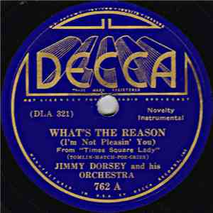 Jimmy Dorsey And His Orchestra - What's The Reason (I'm Not Pleasin' You) / Wah Hoo