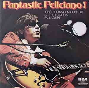 José Feliciano - Fantastic Feliciano! - José Feliciano In Concert At The London Palladium