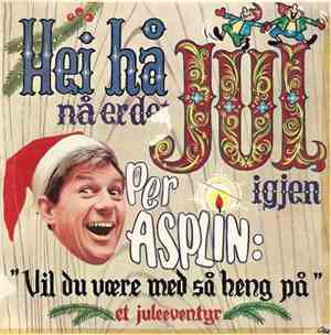 Per Asplin - Hei Hå Nå Er Det Jul Igjen / Vil Du Være Med Så Heng På - Et Juleeventyr