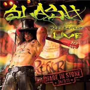 Slash  Featuring Myles Kennedy - Made In Stoke • 24/7/11 •