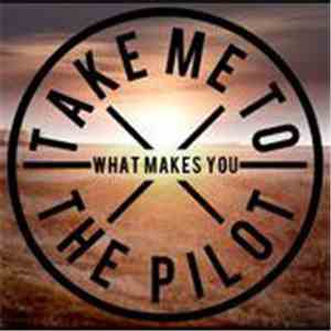 Take Me To The Pilot - What Makes You