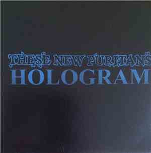 These New Puritans - Hologram