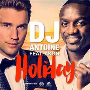 DJ Antoine Feat. Akon - Holiday (DJ Antoine vs Mad Mark 2k15 Remix)