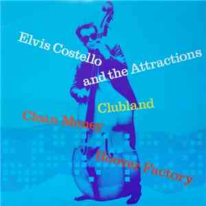 Elvis Costello And The Attractions - Clubland / Clean Money / Hoover Factory