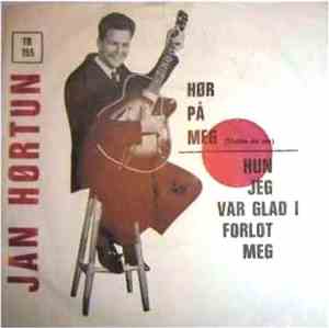 Jan Hørtun - Hør På Meg / Hun Jeg Var Glad I Forlot Meg