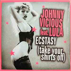 Johnny Vicious Feat. Lula - Ecstacy (Take Your Shirts Off)