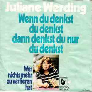 Juliane Werding - Wenn Du Denkst Du Denkst Dann Denkst Du Nur Du Denkst / Wer Nichts Mehr Zu Verlieren Hat
