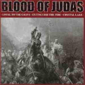 Loyal To The Grave / Extinguish The Fire / Crystal Lake  - Blood Of Judas