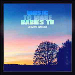 Music To Make Babies To - Constant Reminder