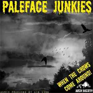 Paleface Junkies - When The Crows Come Around
