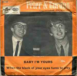 Peter & Gordon - Baby I`m Yours / When The Black Of Your Eyes Turn To Grey
