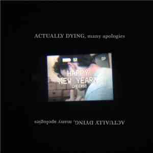 Actually Dying, Many Apologies - Actually Dying, Many Apologies